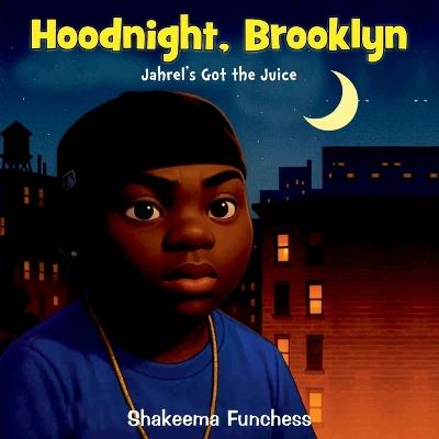 Hoodnight, Brooklyn: Jahrel's Got the Juice - Shakeema Funchess - cover