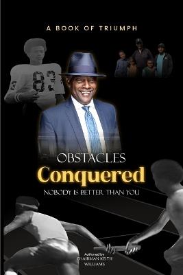 Obstacles Conquered: Nobody Is Better Than You - Keith Williams - cover
