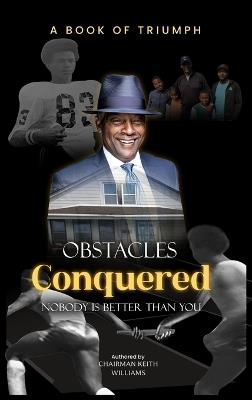 Obstacles Conquered: Nobody Is Better Than You - Keith Williams - cover