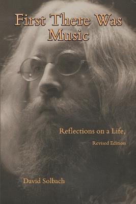 First There Was Music: Reflections on a Life, Revised Edition - David Solbach - cover