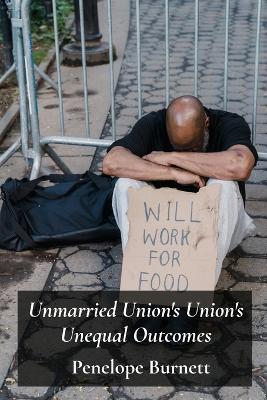 Unmarried Union's Union's Unequal Outcomes: Unmasking Gender And Economic Bias In Cohabitation And Separation - Penelope Burnett - cover