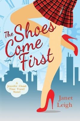 The Shoes Come First: A Jennifer Cloud Time Travel Novel - Janet Leigh - cover