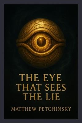 The Eye That Sees the Lie (Millennium Eye) - Matthew Petchinsky - cover
