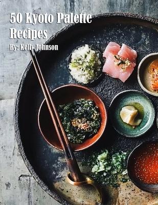 50 Kyoto Palette Recipes - Kelly Johnson - cover
