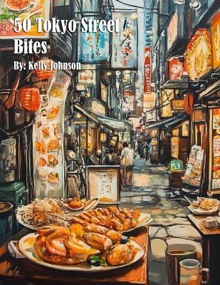 50 Tokyo Street Bites - Kelly Johnson - cover