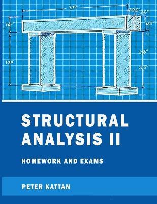 Structural Analysis II Homework and Exams - Peter I Kattan - cover