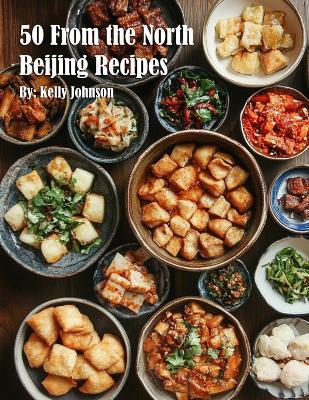 50 From the North Beijing Recipes - Kelly Johnson - cover