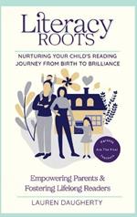Literacy Roots: Nurturing Your Child's Reading Journey from Birth to Brilliance