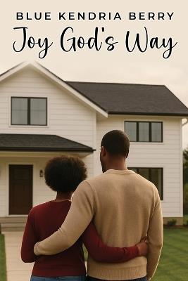 Joy God's Way: A Journey of Marriage, Parenthood, and God's Grace - Blue Kendria Berry - cover