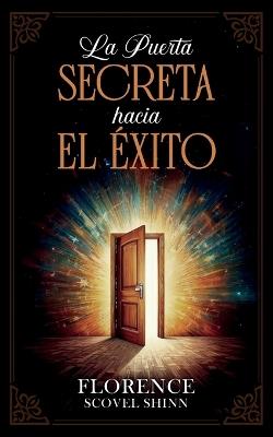 La Puerta Secreta Hacia El Éxito - Colección Deluxe - Florence Scovel Shinn,Imaginatio Divina Media - cover