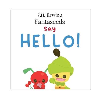 P.H. Erwin's Fantaseeds Say Hello - Erwin - cover