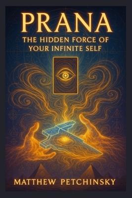 Prana: The Hidden Force of Your Infinite Self - Petchinsky - cover
