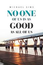 No One of Us Is as Good as All of Us