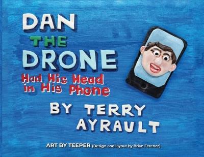 Dan The Drone: Had His Head In His Phone - Terry Ayrault - cover