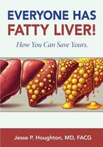 Everyone Has Fatty Liver!: How You Can Save Yours.