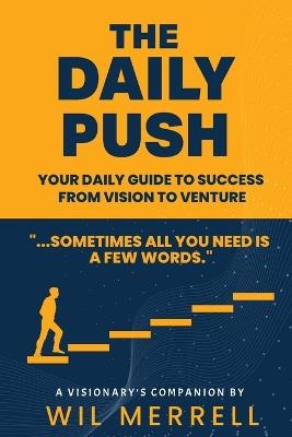 The Daily Push: Your Daily Guide to Success From Vision to Venture - Wil Merrell - cover