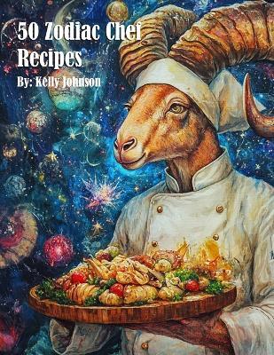 50 Zodiac Chef Recipes - Kelly Johnson - cover