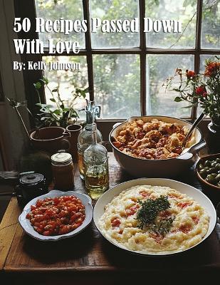 50 Recipes Passed Down With Love - Kelly Johnson - cover
