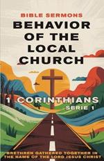 Behavior of the Local Church 1 Corinthians: Brethren Gathered Together in the Name of the Lord Jesus Christ