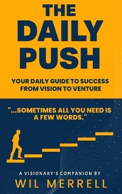 The Daily Push: Your Daily Guide to Success From Vision to Venture - Wil Merrell - cover