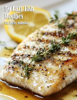 50 Lazy Fish Recipes - Kelly Johnson - cover
