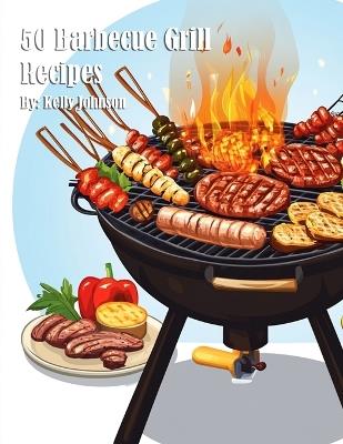 50 Barbecue Grill Recipes - Kelly Johnson - cover