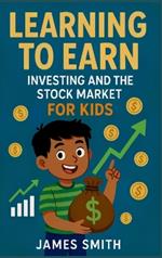 Learning to Earn: Investing and the Stock Market For Kids