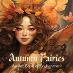 Autumn Fairies: An Art Book of Enchantment