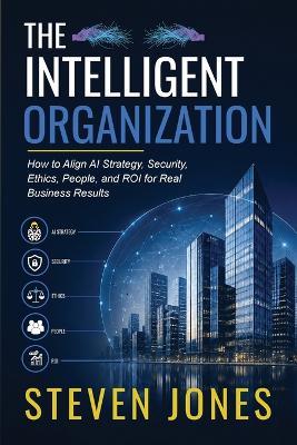 The Intelligent Organization - Steven Jones - cover