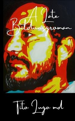A Late Bildungsroman - Tito Lugo - cover