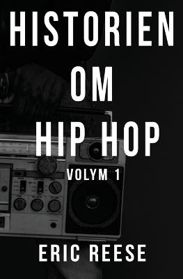 Historien om Hip Hop: Volym 1 - Eric Reese - cover