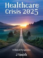 Healthcare Crisis 2025: A Clinical Perspective