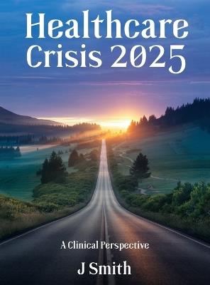 Healthcare Crisis 2025: A Clinical Perspective - Jean Smith - cover