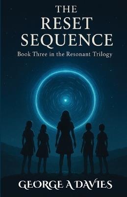 The Reset Sequence Book 3 Of The Resonant Trilogy - George A Davies - cover