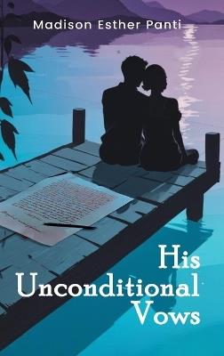 His Unconditional Vows - Madison Esther Panti - cover