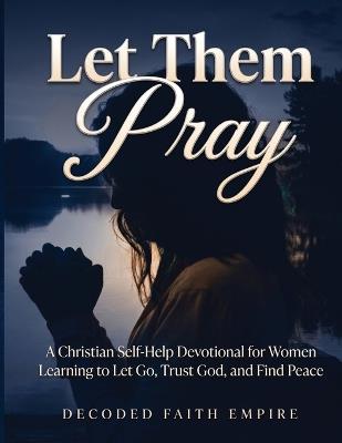 Let Them Pray: A Christian Self-Help Devotional for Women Learning to Let Go, Trust God, and Find - Johnson - cover