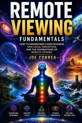 Remote Viewing Fundamentals: How to Understand Consciousness, Non-Local Perception, and the Foundations of Remote Viewing - Joe Correa - cover