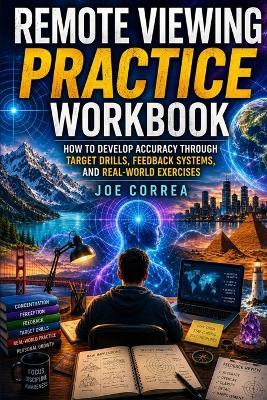 Remote Viewing Practice Workbook: How to Develop Accuracy Through Target Drills, Feedback Systems, and Real-World Exercises - Joe Correa - cover