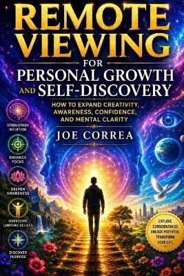 Remote Viewing for Personal Growth and Self-Discovery: How to Expand Creativity, Awareness, Confidence, and Mental Clarity - Joe Correa - cover