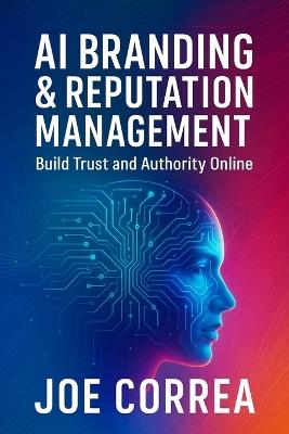 AI Branding & Reputation Management: Build Trust and Authority Online - Joe Correa - cover