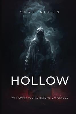 Hollow: Why Empty People Become Dangerous - Skye Alden - cover