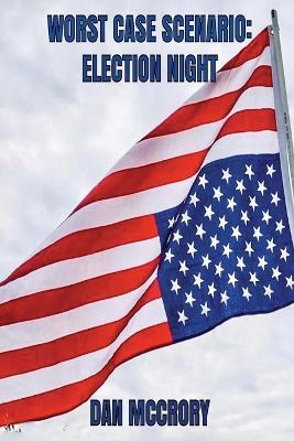 Worst Case Scenario: Election Night - Dan McCrory - cover
