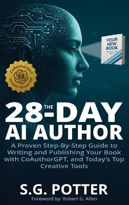 The 28-Day AI Author: A Proven Step-By-Step Guide to Writing and Publishing Your Book with CoAuthorGPT, and Today's Top Creative Tools - S G Potter - cover