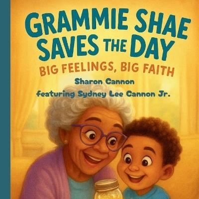 Grammie Shae Saves The Day: Big Feelings, Big Faith - Sharon Cannon - cover