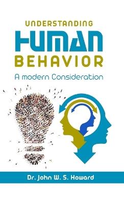 Understanding Human Behavior: A Modern Consideration - John W S Howard - cover