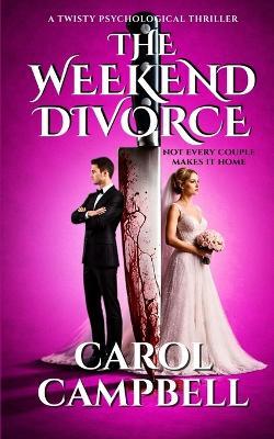 The Weekend Divorce - Carol A Campbell - cover