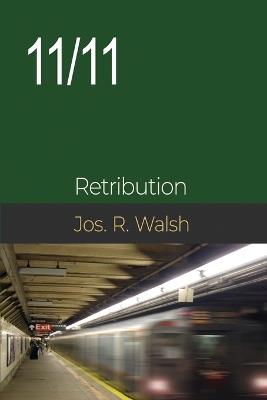 11/11: Retribution - Joseph R Walsh - cover