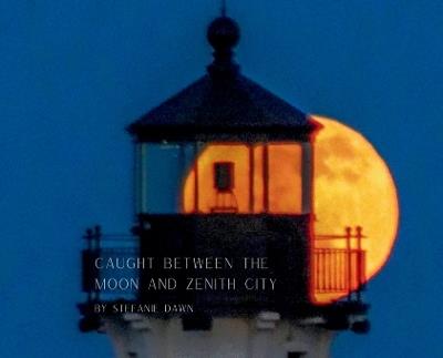 Caught Between the Moon and Zenith City - Stefanie D Loeffler - cover