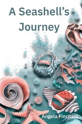 A Seashell's Journey - Angela Fincham - cover