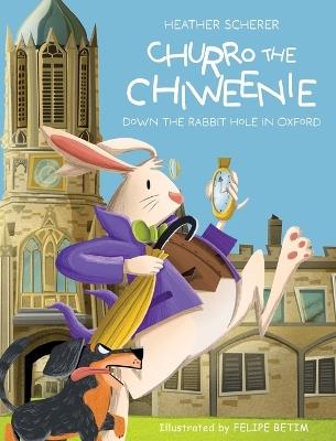 Churro The Chiweenie: Down The Rabbit Hole in Oxford - Heather Scherer - cover